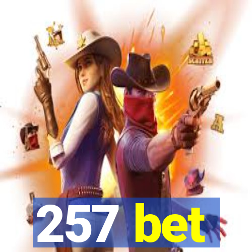 257 bet